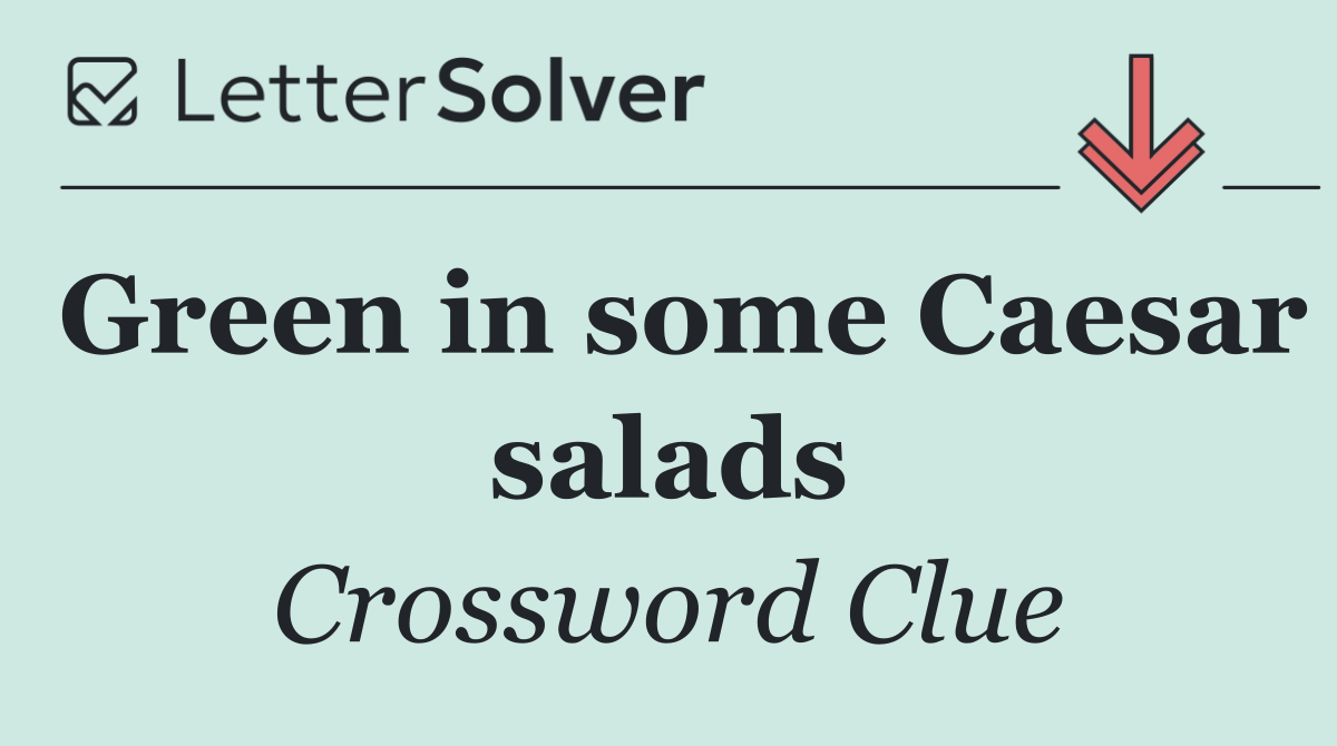 Green in some Caesar salads