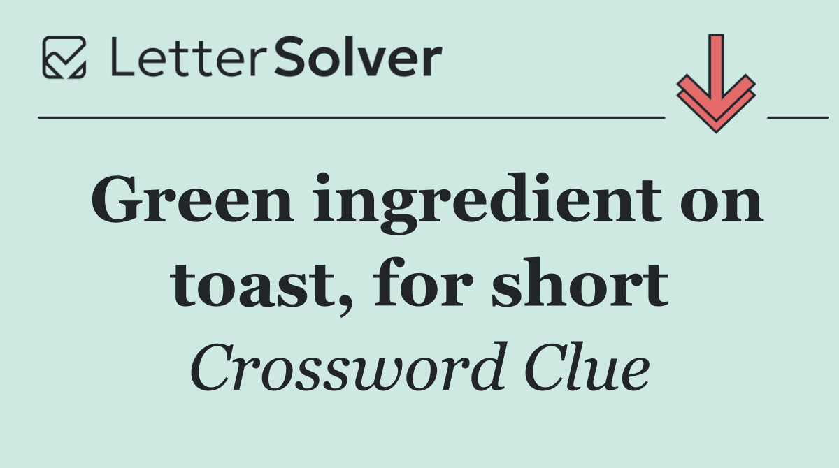 Green ingredient on toast, for short