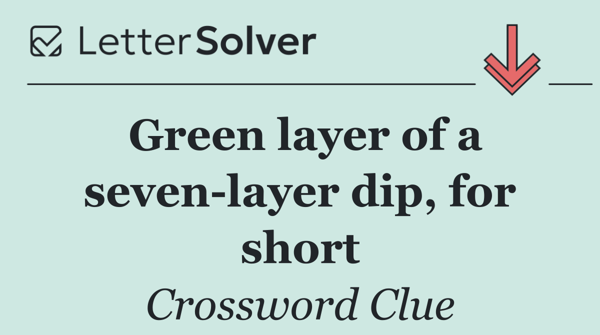 Green layer of a seven layer dip, for short