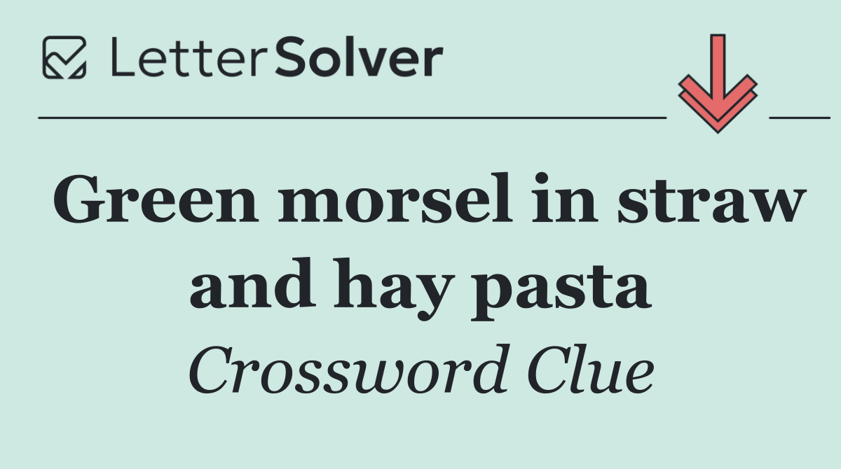 Green morsel in straw and hay pasta