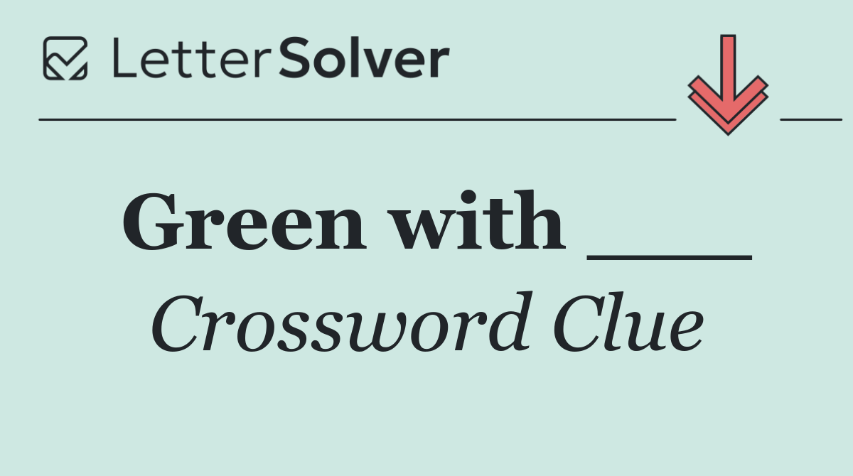 Green with ___