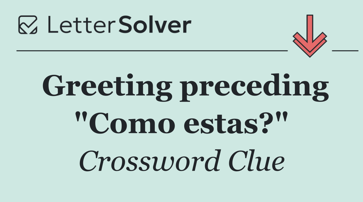 Greeting preceding "Como estas?"