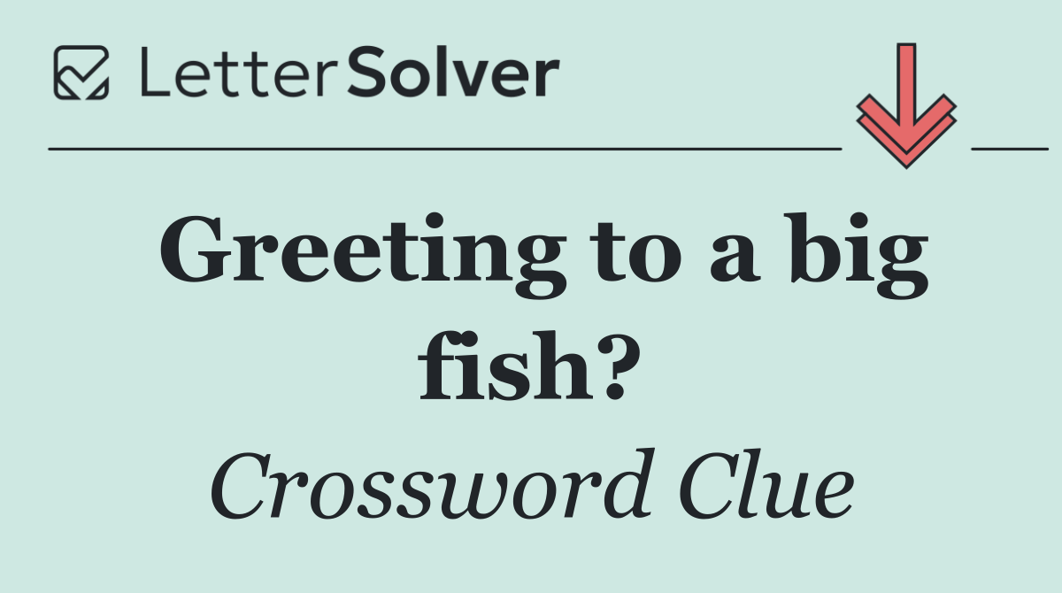 Greeting to a big fish?