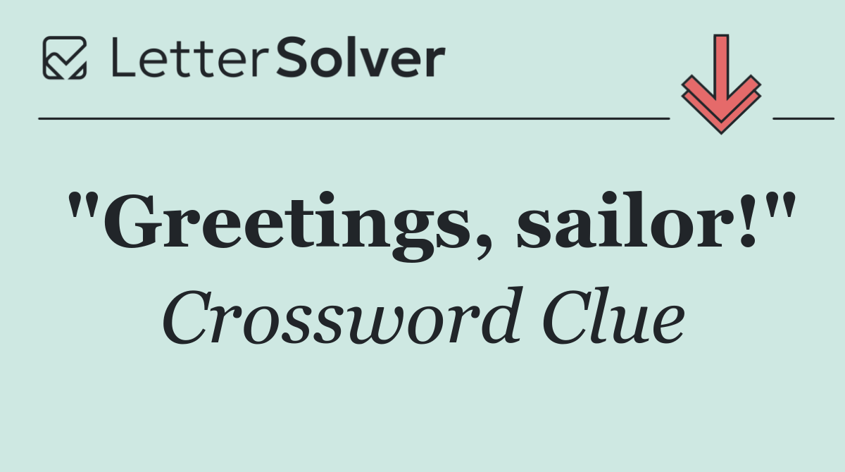 "Greetings, sailor!"