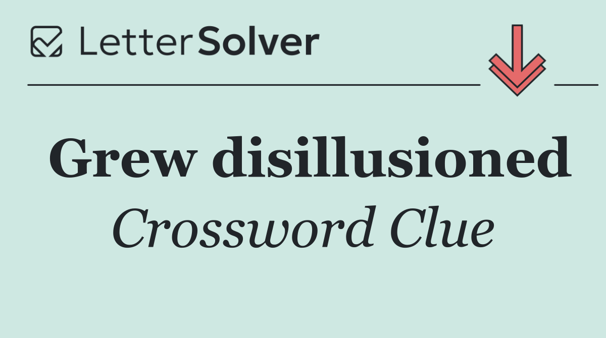 Grew disillusioned