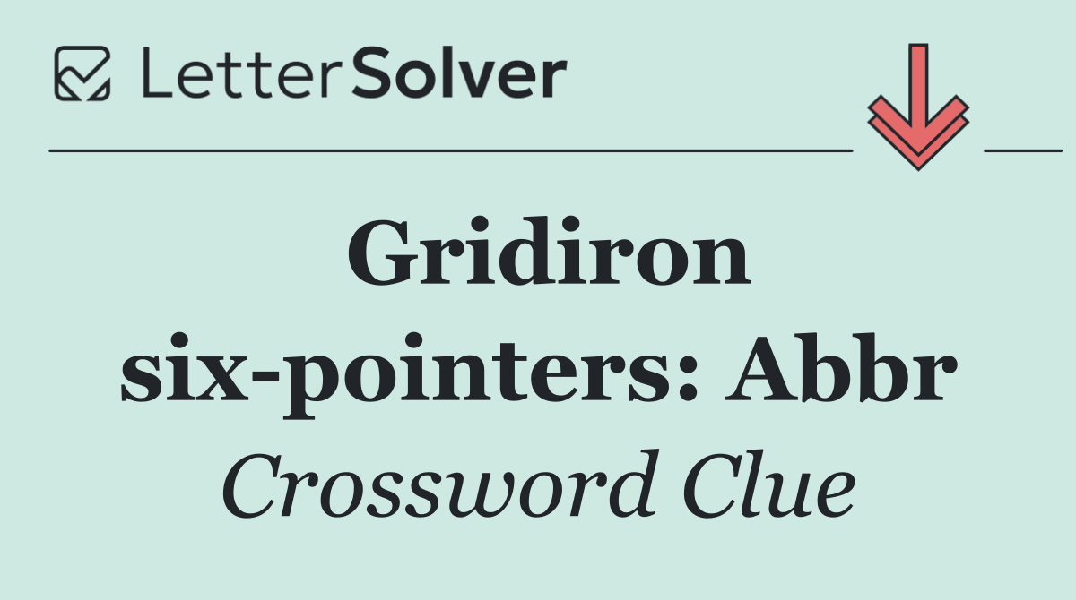 Gridiron six pointers: Abbr