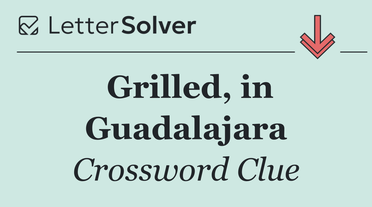 Grilled, in Guadalajara