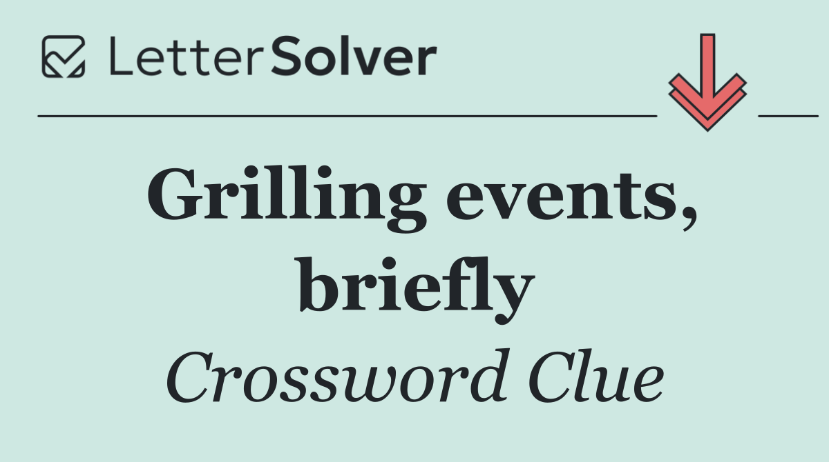 Grilling events, briefly