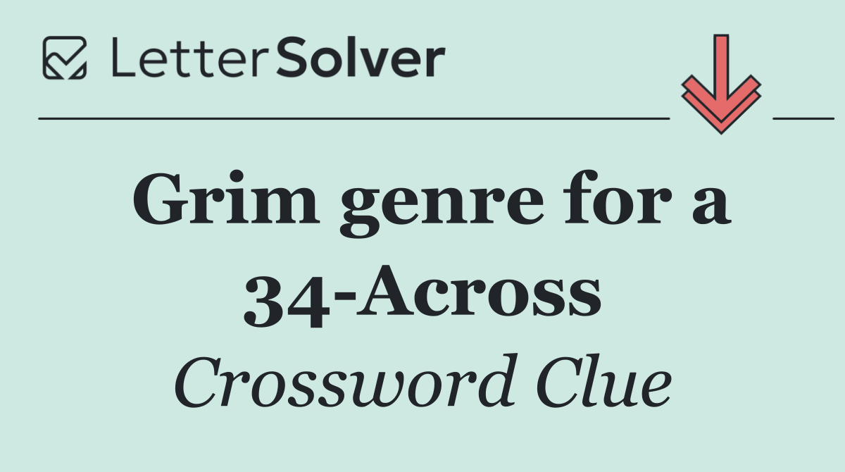 Grim genre for a 34 Across