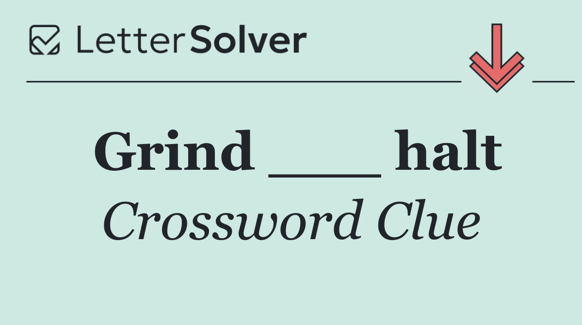 Grind ___ halt