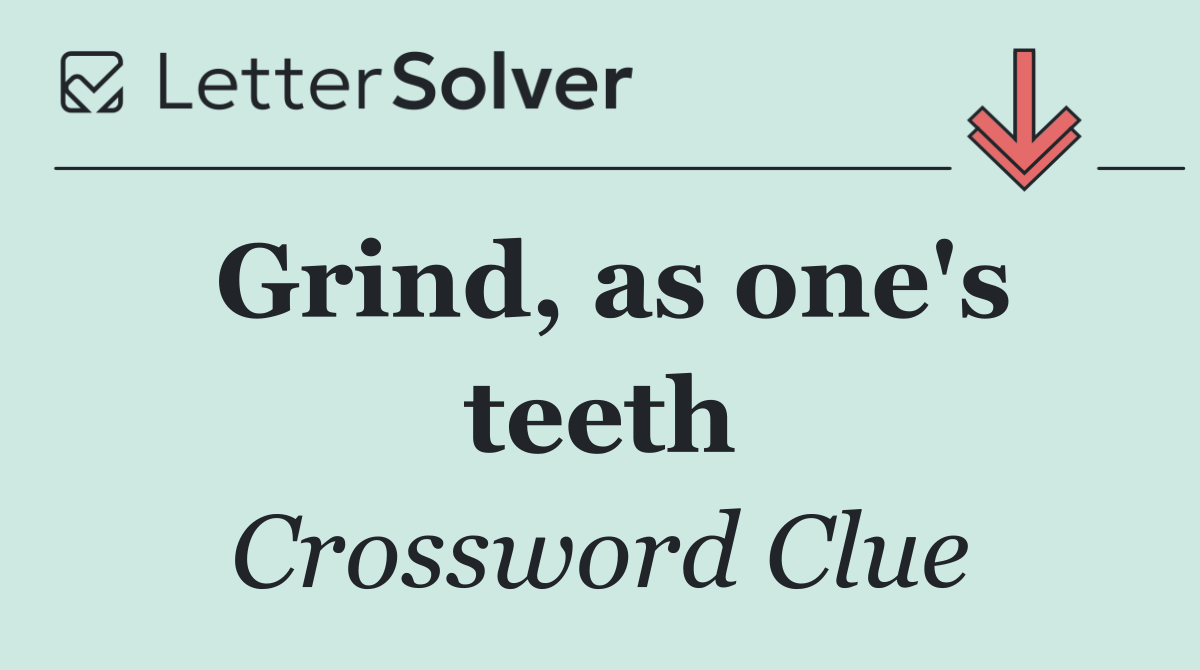 Grind, as one's teeth