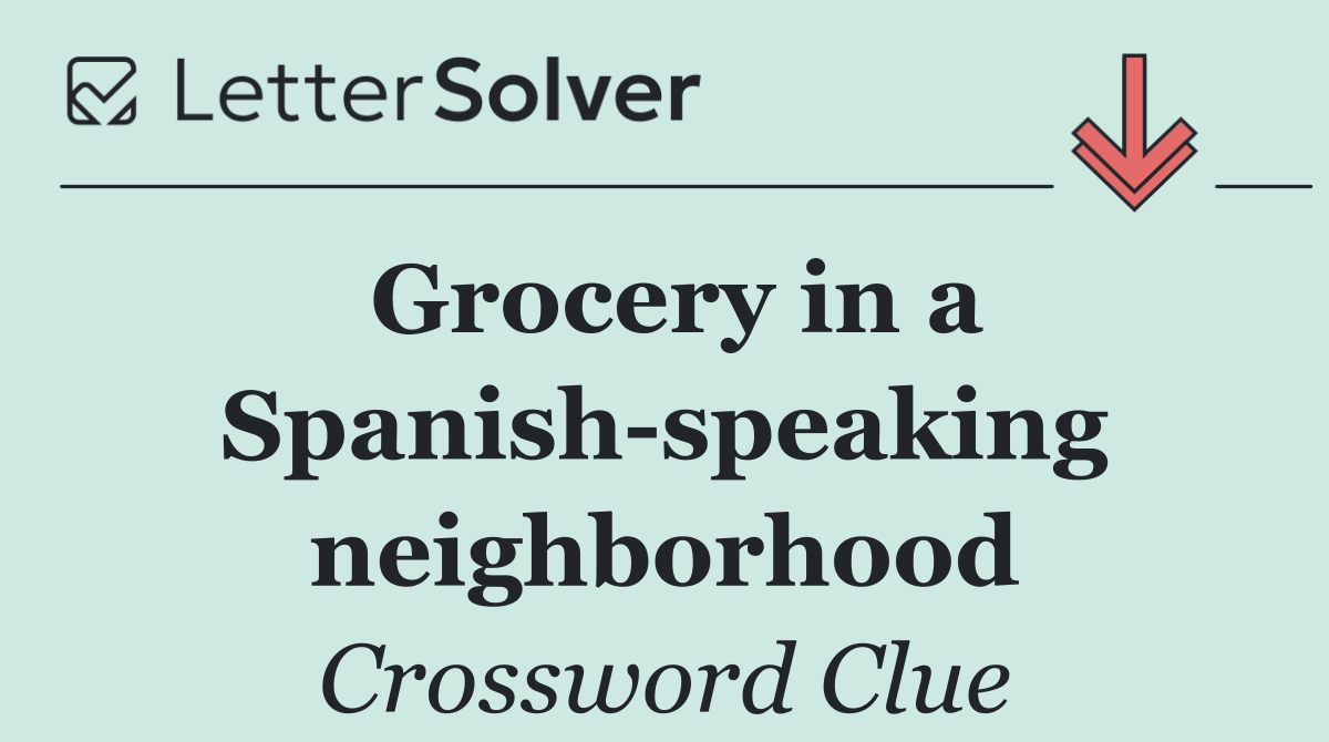 Grocery in a Spanish speaking neighborhood