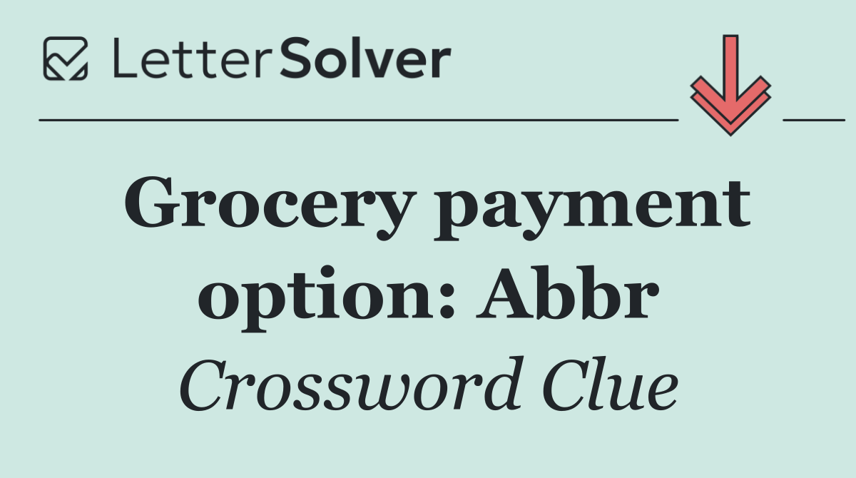 Grocery payment option: Abbr