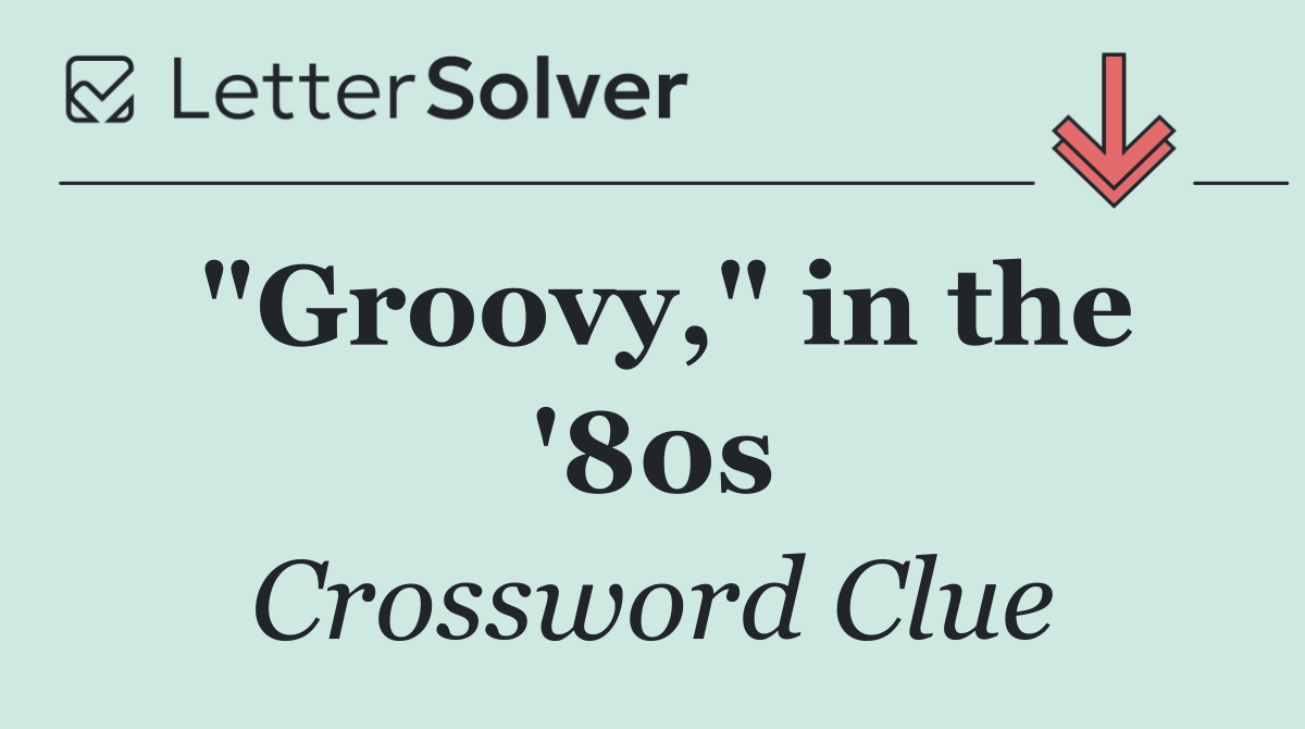 "Groovy," in the '80s