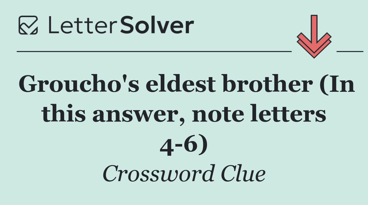 Groucho's eldest brother (In this answer, note letters 4 6)