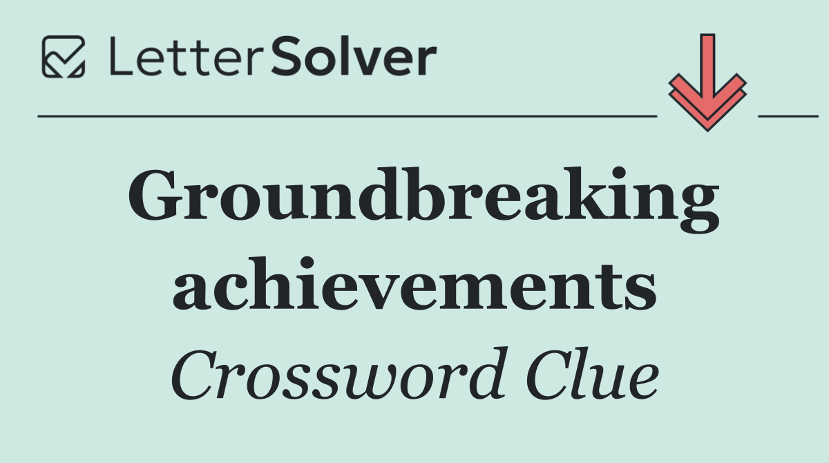 Groundbreaking achievements