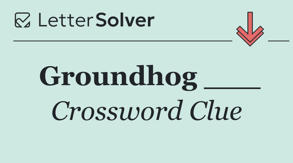 Groundhog ___