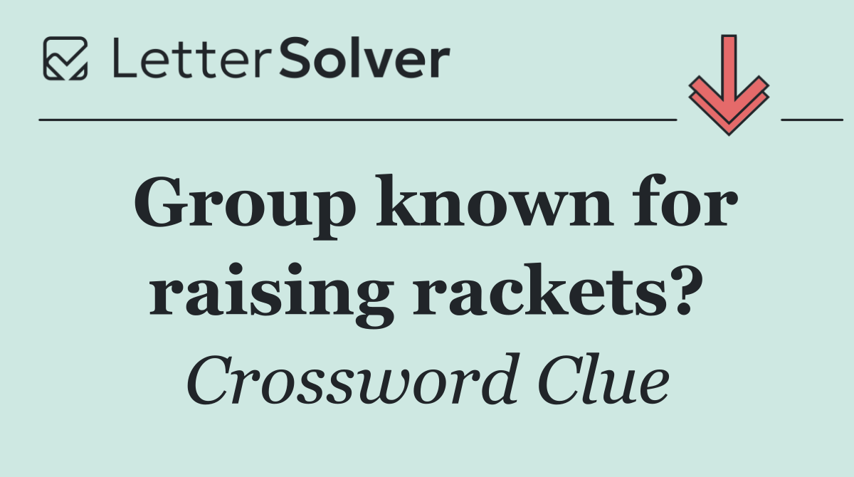 Group known for raising rackets?