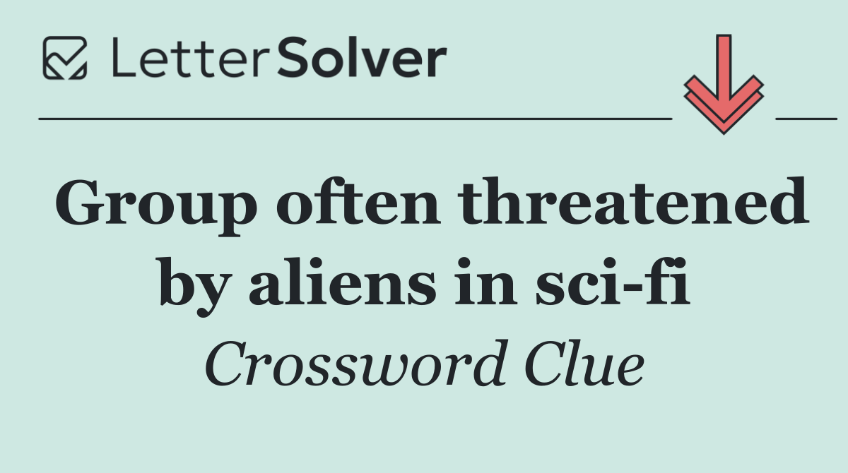 Group often threatened by aliens in sci fi