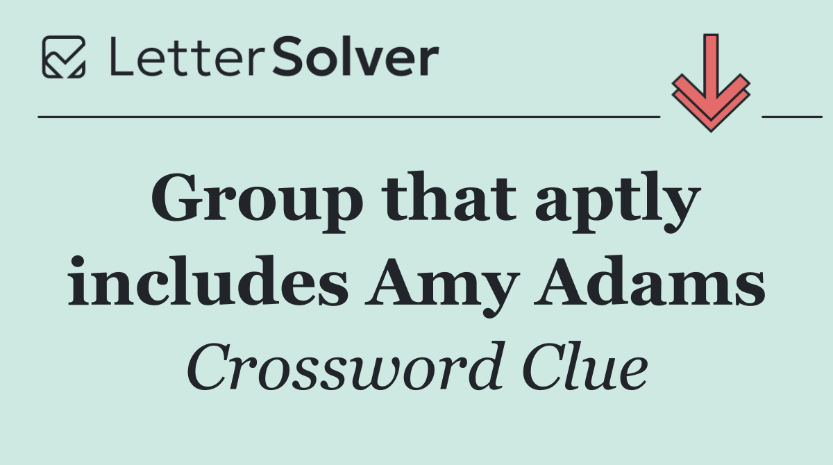 Group that aptly includes Amy Adams
