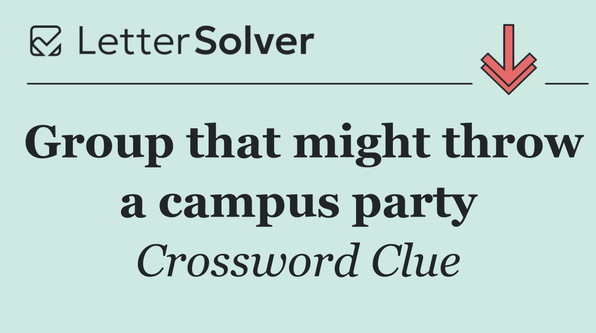 Group that might throw a campus party