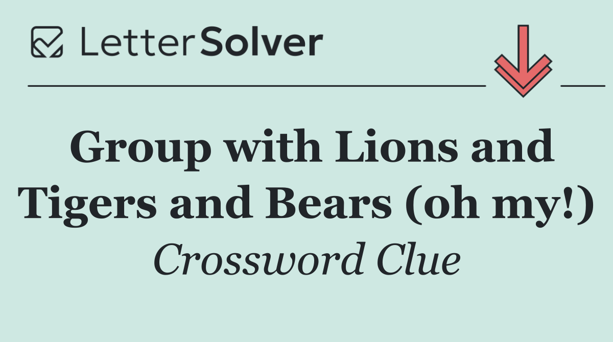 Group with Lions and Tigers and Bears (oh my!)