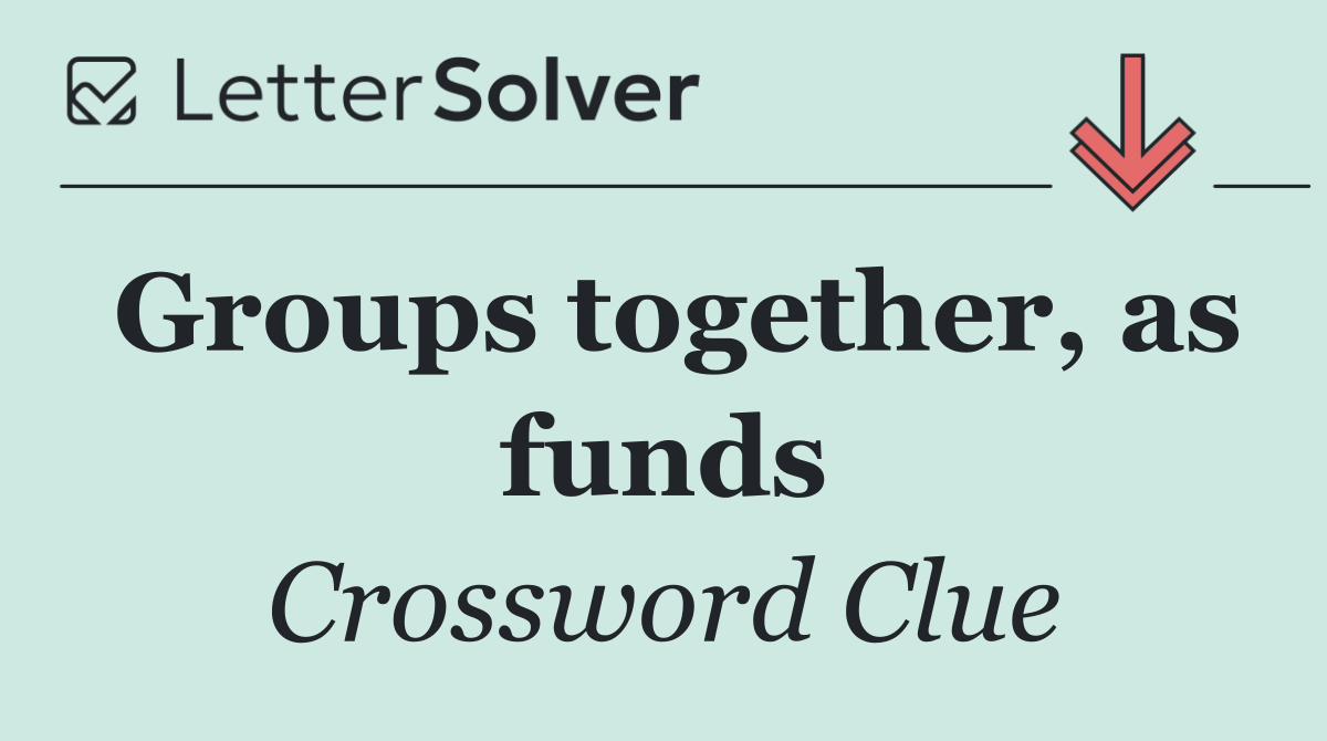 Groups together, as funds