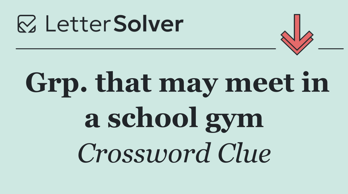 Grp. that may meet in a school gym