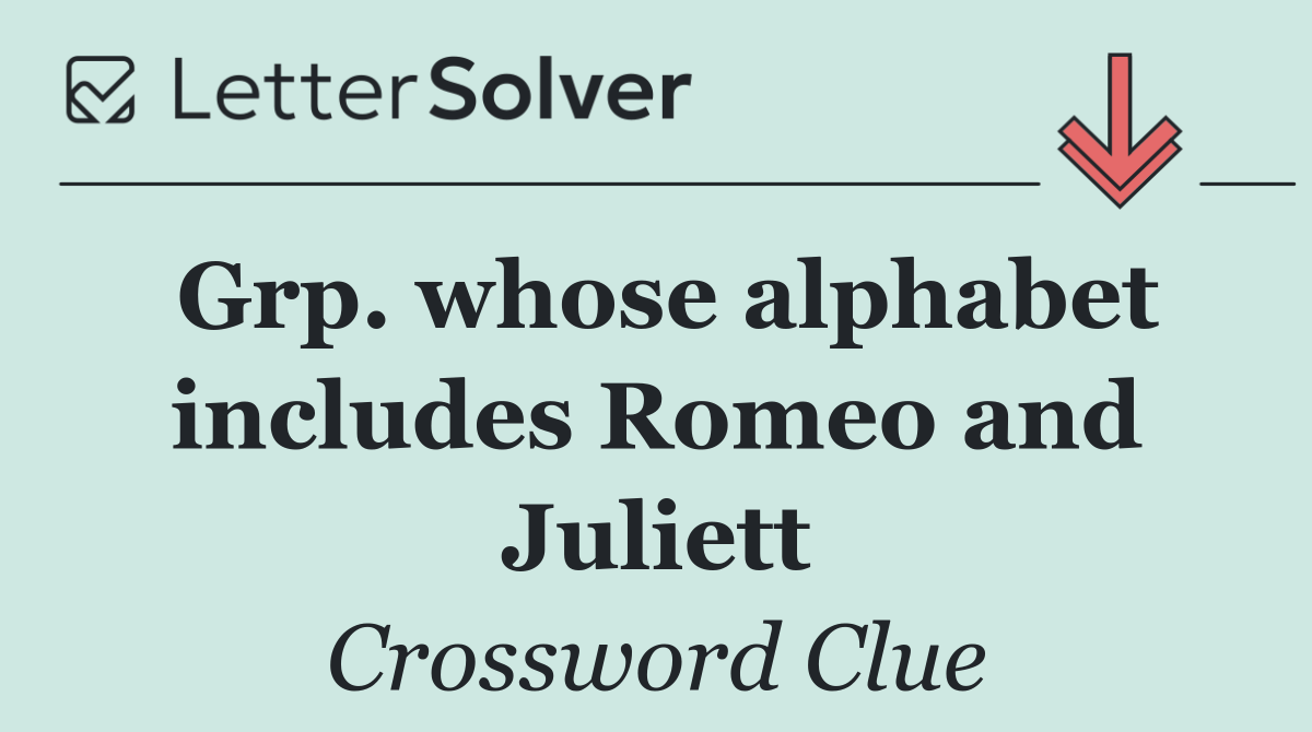 Grp. whose alphabet includes Romeo and Juliett