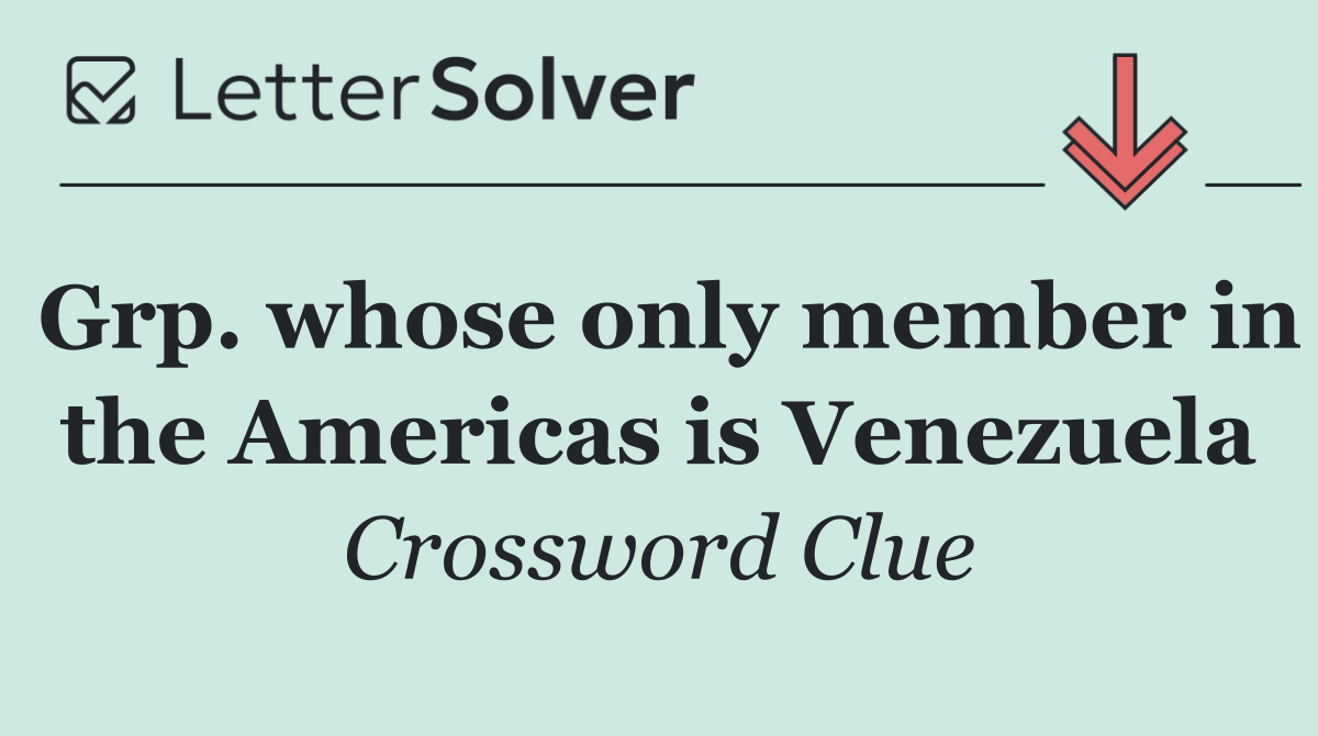 Grp. whose only member in the Americas is Venezuela