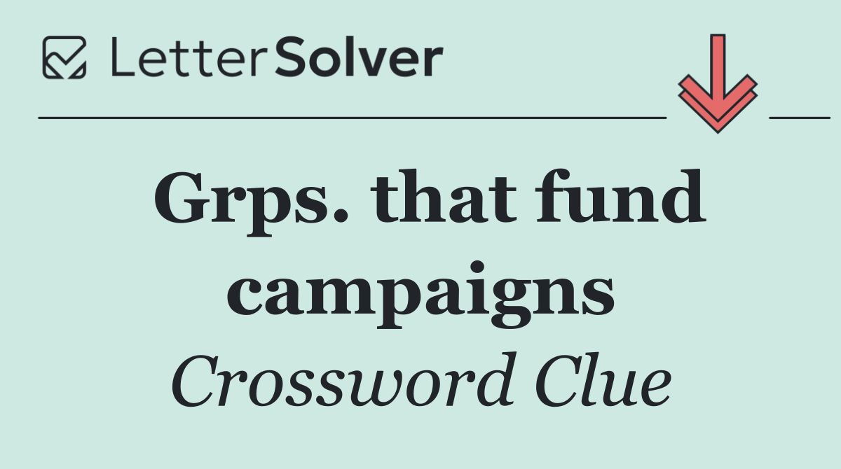 Grps. that fund campaigns