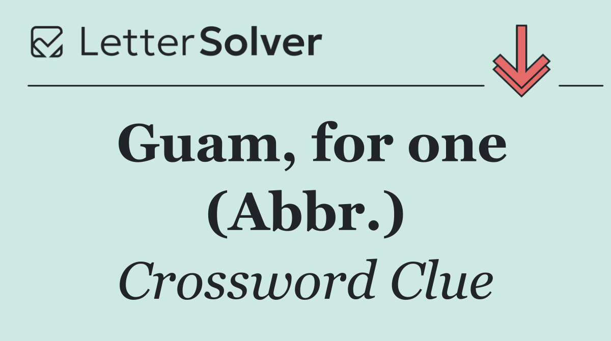 Guam, for one (Abbr.)