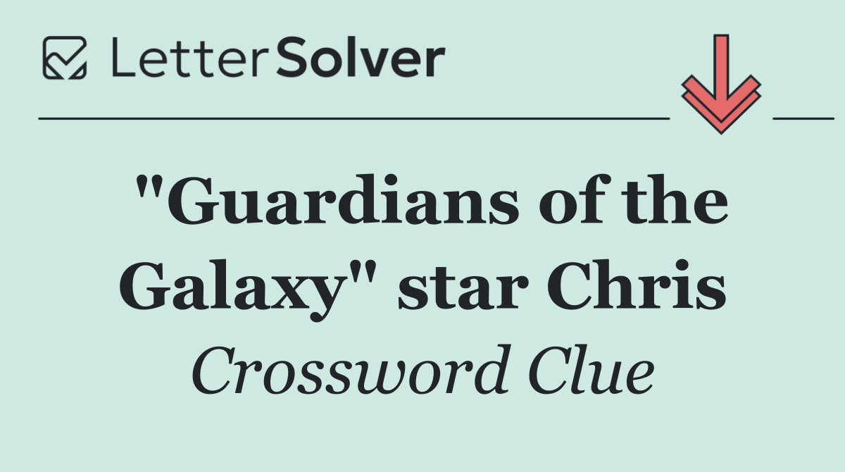 "Guardians of the Galaxy" star Chris