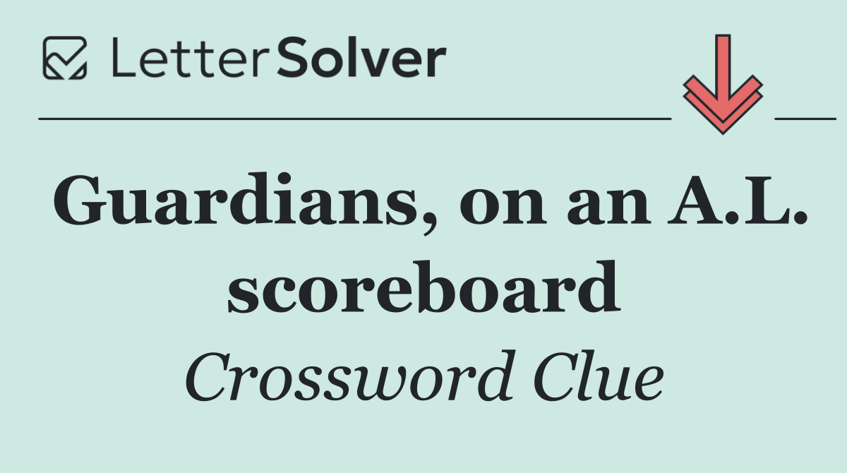 Guardians, on an A.L. scoreboard