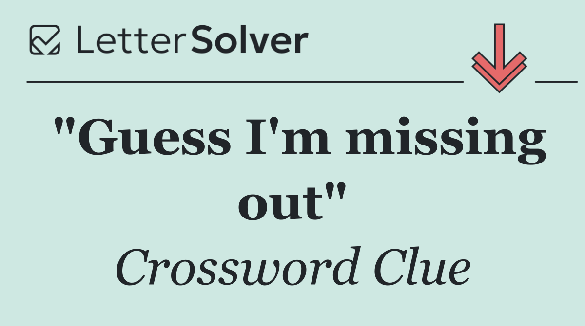 "Guess I'm missing out"