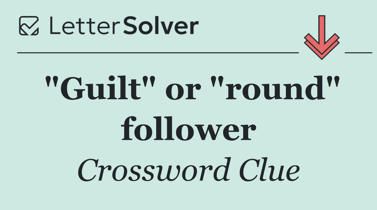 "Guilt" or "round" follower