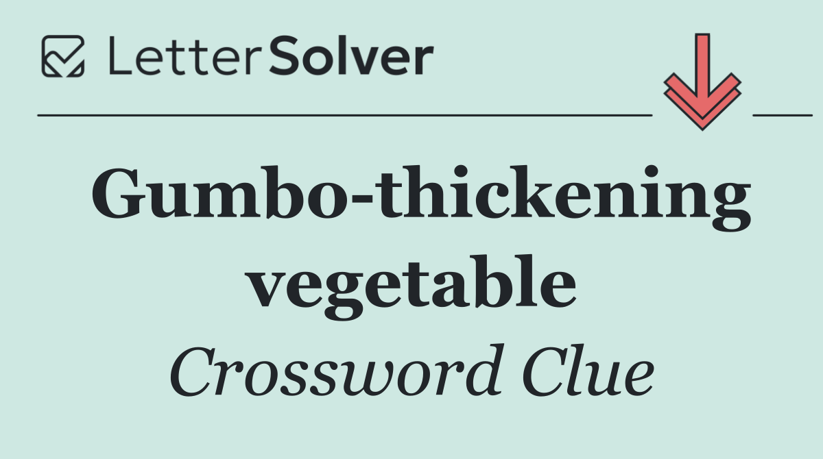 Gumbo thickening vegetable
