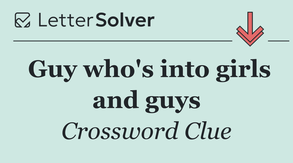 Guy who's into girls and guys