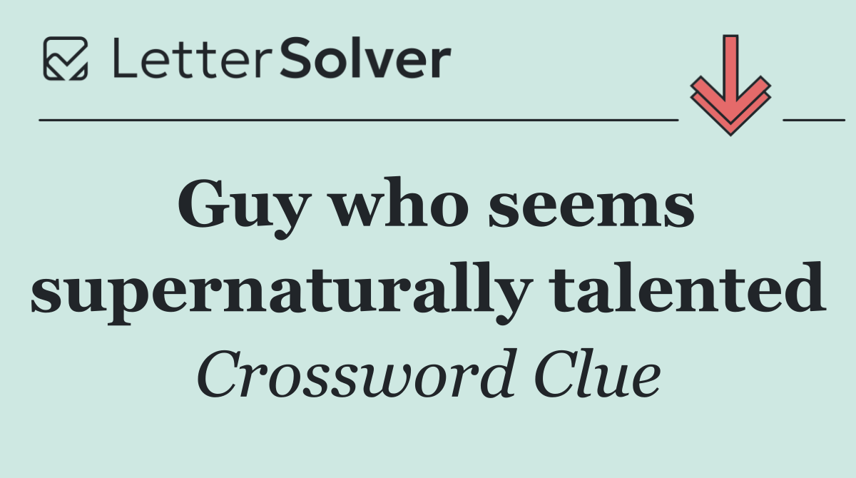 Guy who seems supernaturally talented