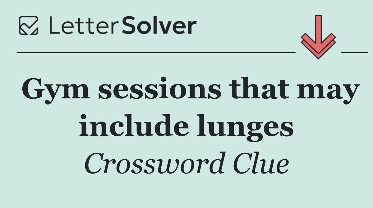 Gym sessions that may include lunges