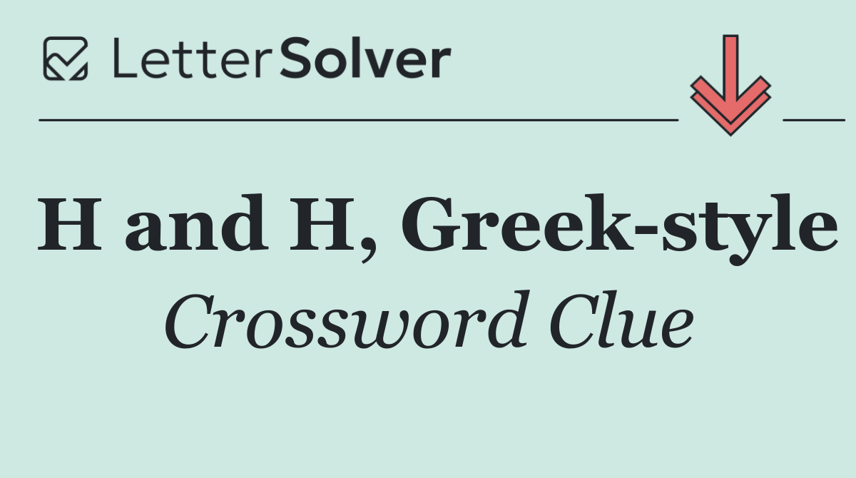 H and H, Greek style