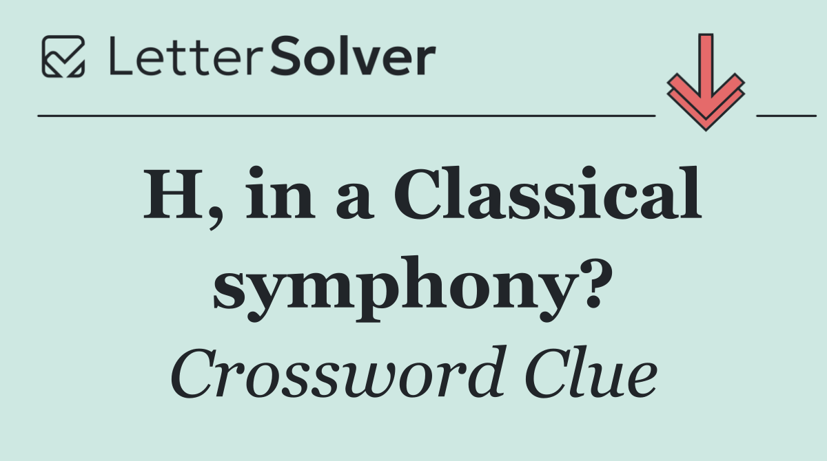 H, in a Classical symphony?