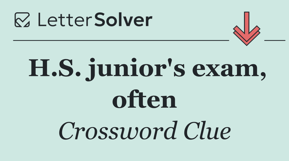 H.S. junior's exam, often