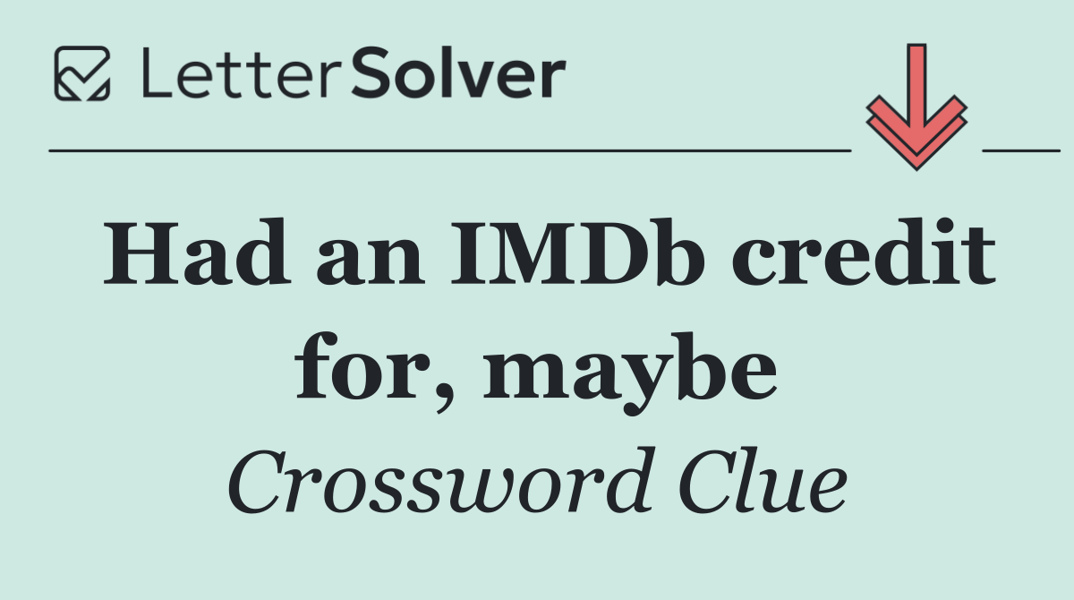 Had an IMDb credit for, maybe
