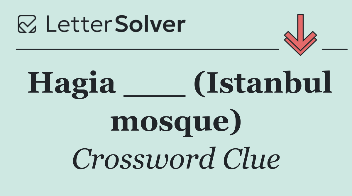 Hagia ___ (Istanbul mosque)