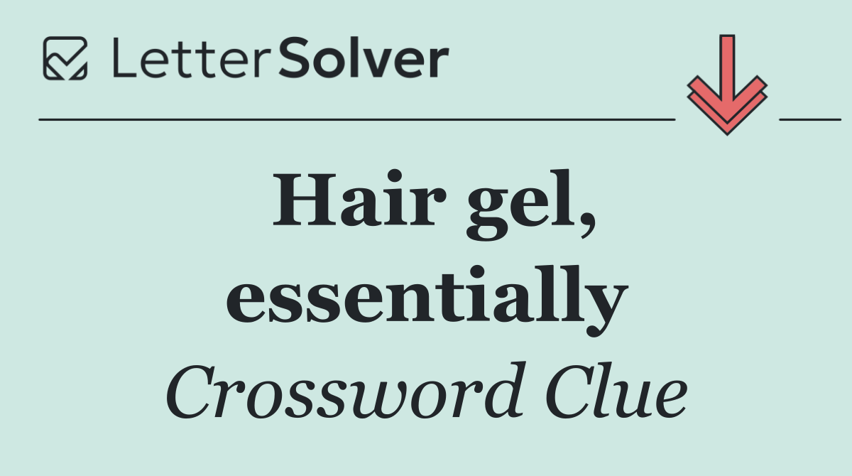 Hair gel, essentially