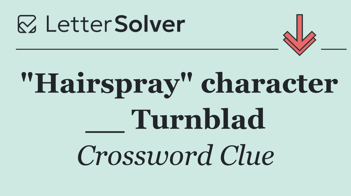 "Hairspray" character __ Turnblad