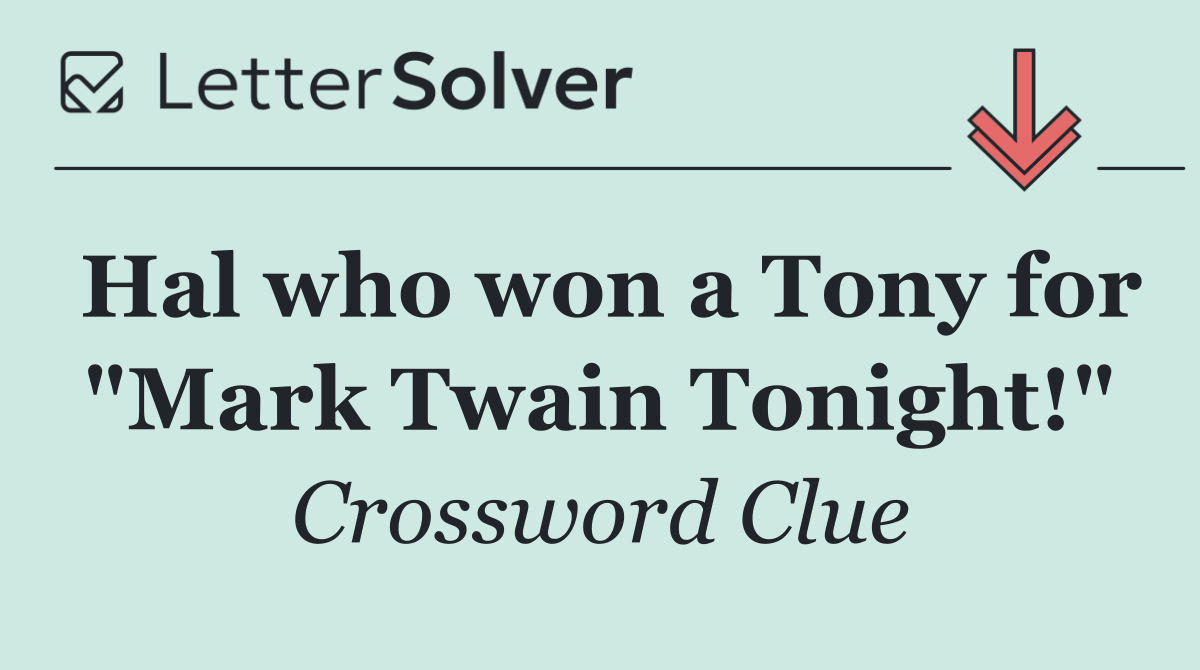 Hal who won a Tony for "Mark Twain Tonight!"