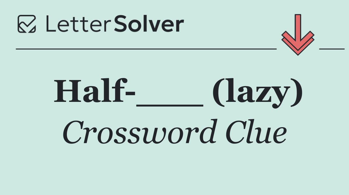 Half ___ (lazy)