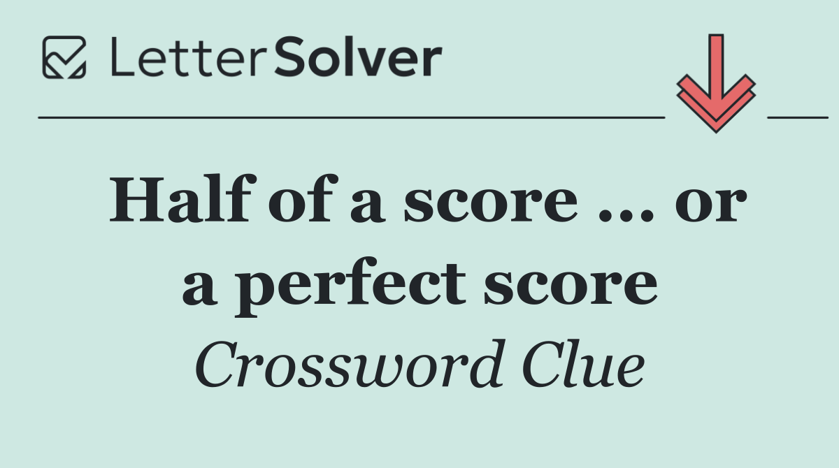 Half of a score ... or a perfect score